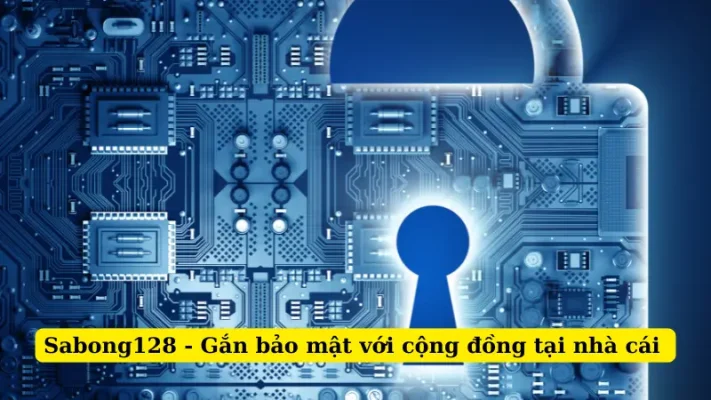 Sabong128 - Gắn bảo mật với cộng đồng tại nhà cái 